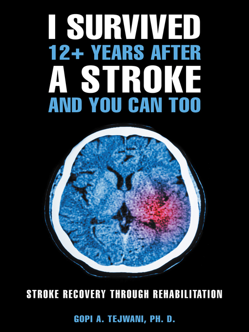 Title details for I Survived 12+ Years After a Stroke and You Can Too by Gopi A. Tejwani PH. D. - Available